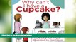 Must Have  Why Can t I Have a Cupcake?: A Book for Children with Allergies and Food Sensitivities