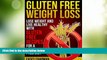 Must Have  Gluten Free Weight Loss: Lose Weight and Live Healthy with Gluten Free Recipes for a
