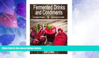 Must Have  Fermented Drinks and Condiments: An Ancient Practice for Restoring Your Health