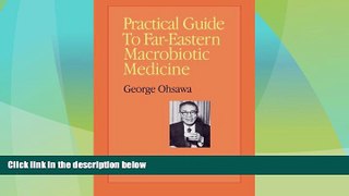 Full [PDF] Downlaod  Practical Guide to Far Eastern Macrobiotic Medicine  READ Ebook Full Ebook Free