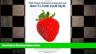 FREE DOWNLOAD  The Film Finance Handbook: How to Fund Your Film: New Global Edition  DOWNLOAD