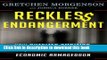 [Popular] Reckless Endangerment: How Outsized Ambition, Greed, and Corruption Led to Economic