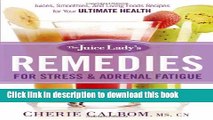 [Popular] The Juice Lady s Remedies for Stress and Adrenal Fatigue: Juices, Smoothies, and Living