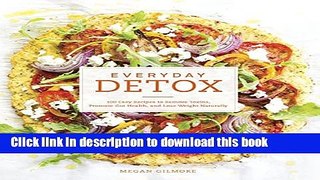 [Popular] Everyday Detox: 100 Easy Recipes to Remove Toxins, Promote Gut Health, and Lose Weight