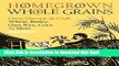 [Download] Homegrown Whole Grains: Grow, Harvest, and Cook Wheat, Barley, Oats, Rice, Corn and
