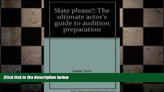 READ book  Slate please!: The ultimate actor s guide to audition preparation  FREE BOOOK ONLINE