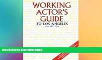 FREE DOWNLOAD  Working Actor s Guide to Los Angeles: The Complete Resource for Performers   Other
