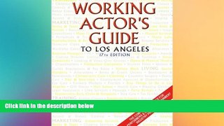 FREE DOWNLOAD  Working Actor s Guide to Los Angeles: The Complete Resource for Performers   Other