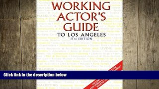 FREE PDF  Working Actor s Guide to Los Angeles: The Complete Resource for Performers   Other