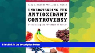 Must Have  Understanding the Antioxidant Controversy: Scrutinizing the Fountain of Youth (Praeger