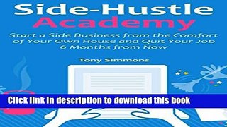 [Popular] Side-Hustle Academy: Start a Side Business from the Comfort of Your Own House and Quit