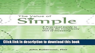 [Popular] The Value of Simple: A Practical Guide to Taking the Complexity Out of Investing Kindle