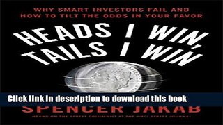 [Popular] Heads I Win, Tails I Win: Why Smart Investors Fail and How to Tilt the Odds in Your