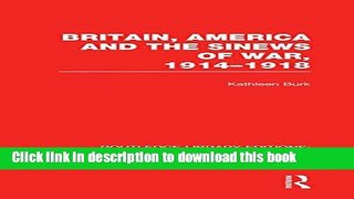[Popular] Britain, America and the Sinews of War 1914-1918 (RLE The First World War) Hardcover Free