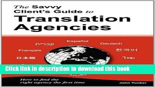 [Download] The Savvy Client s Guide to Translation Agencies: How to find the right translation