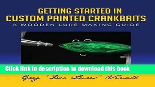 [PDF] Getting Started In Custom Painted Crankbaits: A Wooden Lure Making Guide Full Online