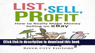 [Download] List, Sell, Profit: How to Really Make Money Selling on eBay Paperback Free