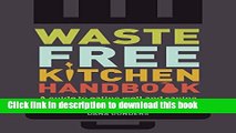 [Popular] Waste-Free Kitchen Handbook: A Guide to Eating Well and Saving Money By Wasting Less