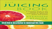 [Popular] The Juicing Book: A Complete Guide to the Juicing of Fruits and Vegetables for Maximum