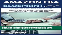 [Download] Amazon FBA: Amazon FBA Blueprint: A Step-By-Step Guide to Private Label   Build a