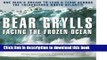 [Popular Books] Facing the Frozen Ocean: One Man s Dream to Lead a Team Across the Treacherous