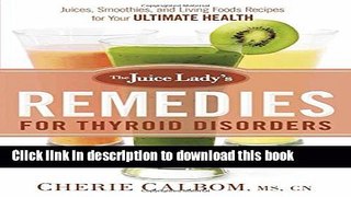 [Popular] The Juice Lady s Remedies for Thyroid Disorders: Juices, Smoothies, and Living Foods