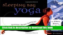 [Popular Books] Sleeping Bag Yoga: Stretch! Relax! Energize! For Hikers, Bikers, and Paddlers Full