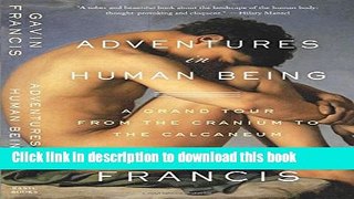 [Popular Books] Adventures in Human Being: A Grand Tour from the Cranium to the Calcaneum Full
