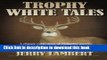 [Popular Books] Trophy White Tales: A classic collection of campfire stories about North America s