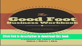 [Read PDF] The Good Foot Business Workbook: A Theory and Practice Crash Course in Getting Started
