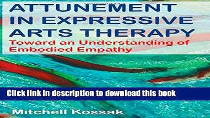 [Download] Attunement in Expressive Arts Therapy: Toward an Understanding of Embodied Empathy