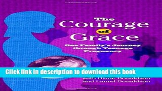 Books The Courage Of Grace: One Family s Journey Through Teenage Pregnancy Free Online