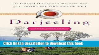 [Popular] Darjeeling: The Colorful History and Precarious Fate of the World s Greatest Tea