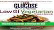 [Popular] The New Glucose Revolution Low GI Vegetarian Cookbook: 80 Delicious Vegetarian and Vegan