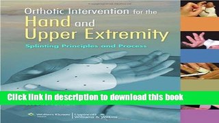 [Popular Books] Orthotic Intervention for the Hand and Upper Extremity: Splinting Principles and