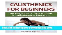 [Popular Books] Calisthenics For Beginners: Top Beginner s Tips to Start a Calisthenics Workout