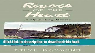 [Popular Books] Rivers of the Heart: A Fly-Fishing Memoir Free Online