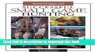 [Popular Books] Successful Small Game Hunting: Rediscovering Our Hunting Heritage Free Online