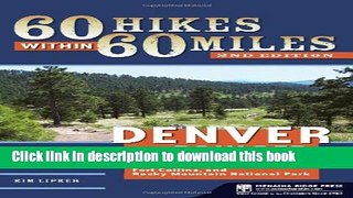 [Popular Books] 60 Hikes Within 60 Miles: Denver and Boulder: Including Colorado Springs, Fort