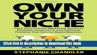 [Download] Own Your Niche: Hype-Free Internet Marketing Tactics to Establish Authority in Your