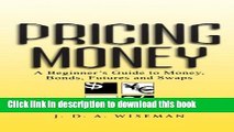 [Popular] Pricing Money: A Beginner s Guide to Money, Bonds, Futures and Swaps Hardcover Online