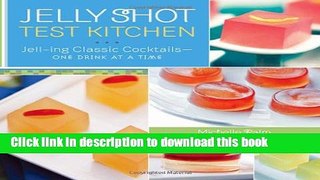 [Popular] Jelly Shot Test Kitchen: Jell-ing Classic Cocktailsâ€”One Drink at a Time Kindle