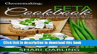 [Popular] CHEESEMAKING: FETA COOKBOOK: Simple and Gourmet Feta-Inspired Recipes Paired with Wine