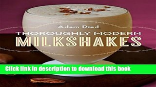 [Popular] Thoroughly Modern Milkshakes: 100 Classic and Contemporary Recipes Kindle Free