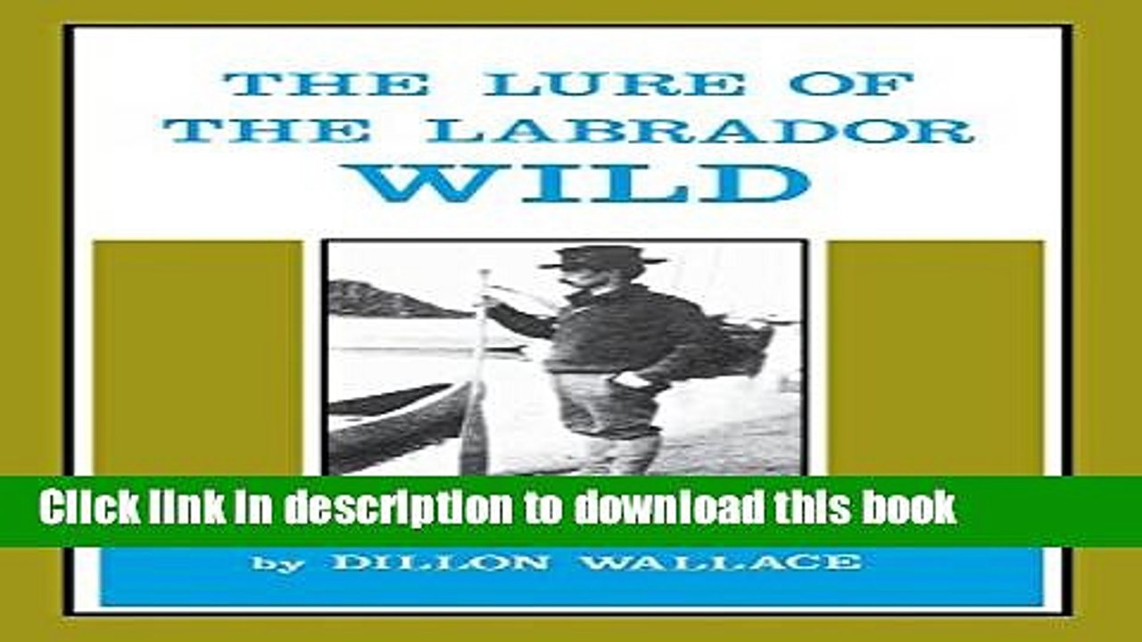 [Download] The Lure of the Labrador Wild: The classic story of Leonidas Hubbard Hardcover Online