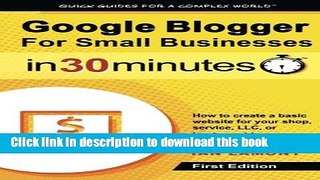 [Download] Google Blogger For Small Businesses In 30 Minutes: How to create a basic website for