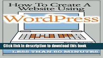 [Download] How To Create A Website Using Wordpress: The Beginner s Blueprint for Building a