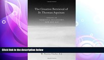 there is  The Creative Retrieval of Saint Thomas Aquinas: Essays in Thomistic Philosophy, New and