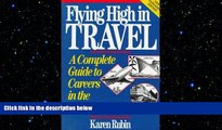 READ book  Flying High in Travel: A Complete Guide to Careers in the Travel Industry, New