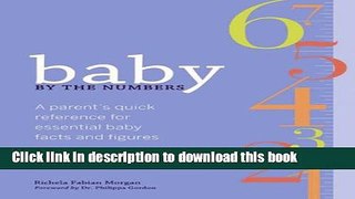 Ebook Baby by the Numbers: A Parent s Quick Reference for Essential Baby Facts and Figures Full